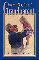 Ready Or Not, You're A Grandparent- by Debra Evans